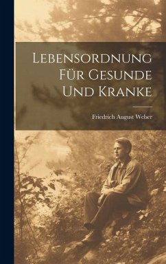 Lebensordnung Für Gesunde Und Kranke - Weber, Friedrich August