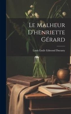Le Malheur D'henriette Gérard - Duranty, Louis Émile Edmond