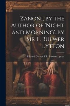 Zanoni, by the Author of 'night and Morning'. by Sir E. Bulwer Lytton - Lytton, Edward George E. L. Bulwer