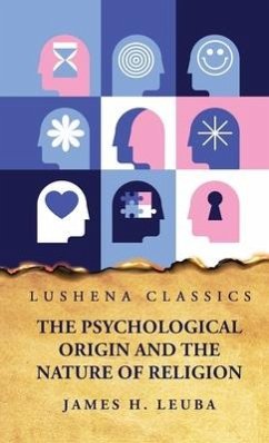 The Psychological Origin and the Nature of Religion - James H Leuba