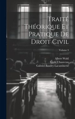 Traité Théorique Et Pratique De Droit Civil; Volume 9 - Baudry-Lacantinerie, Gabriel; Chauveau, Emile; Wahl, Albert