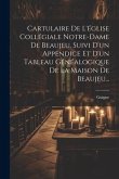 Cartulaire De L'église Collégiale Notre-dame De Beaujeu, Suivi D'un Appendice Et D'un Tableau Généalogique De La Maison De Beaujeu...