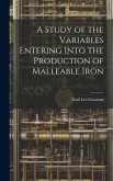 A Study of the Variables Entering Into the Production of Malleable Iron