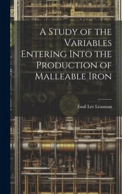 A Study of the Variables Entering Into the Production of Malleable Iron - Leasman, Emil Lee