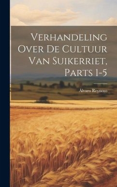 Verhandeling Over De Cultuur Van Suikerriet, Parts 1-5 - Reynoso, Álvaro