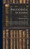 Bibliografia Siciliana: Ovvero, Gran Dizionario Bibliografico Delle Opere Edite E Inedite, Antiche E Moderne Di Autori Siciliani O Di Argoment