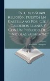 Estudios Sobre Religión, Puestos En Castellano Por José Calderon Llanes Y Con Un Prólogo De Nicolas Salmeron