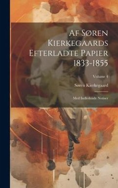 Af Søren Kierkegaards Efterladte Papier 1833-1855: Med Indledende Notiser; Volume 4 - Kierkegaard, Søren