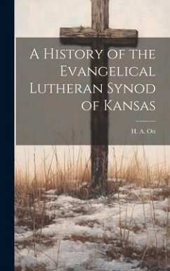 A History of the Evangelical Lutheran Synod of Kansas - Ott, H. A.