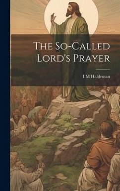 The So-called Lord's Prayer - Haldeman, I. M.