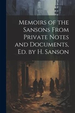 Memoirs of the Sansons From Private Notes and Documents, Ed. by H. Sanson - Anonymous