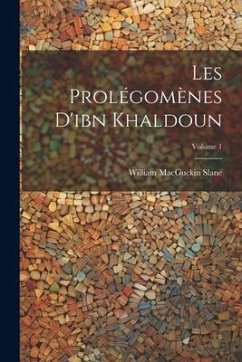 Les Prolégomènes D'ibn Khaldoun; Volume 1 - Slane, William Macguckin