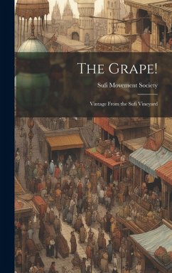 Cover The Grape!: Vintage From the Sufi Vineyard