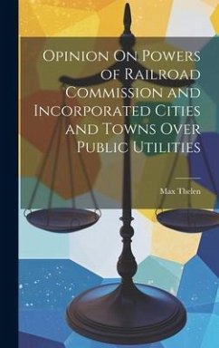 Opinion On Powers of Railroad Commission and Incorporated Cities and Towns Over Public Utilities - Thelen, Max