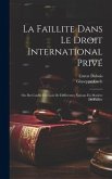 La Faillite Dans Le Droit International Privé: Ou Du Conflit Des Lois De Différentes Nations En Matière De Faillite