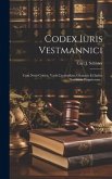 Codex Iuris Vestmannici: Cum Notis Criticis, Variis Lectionibus, Glossario Et Indice Nominum Propriorum...