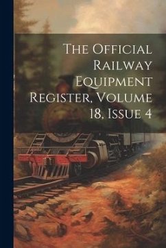 The Official Railway Equipment Register, Volume 18, Issue 4 - Anonymous