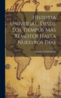 Historia Universal, Desde Los Tiempos Más Remotos Hasta Nuestros Días - Costanzo, Salvador