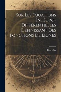 Sur Les Équations Intégro-Différentielles Définissant des Fonctions de Lignes - Lévy, Paul