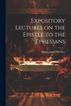 Expository Lectures on the Epistle to the Ephesians - Mcghee, Robert James