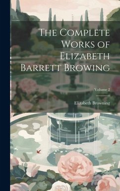 The Complete Works of Elizabeth Barrett Browing; Volume 2 - Browning, Elizabeth