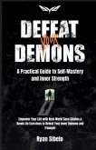 Defeat Your Demons - A Practical Guide to Self-Mastery and Inner Strength