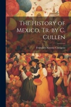 The History of Mexico, Tr. by C. Cullen - Clavigero, Francisco Saverio