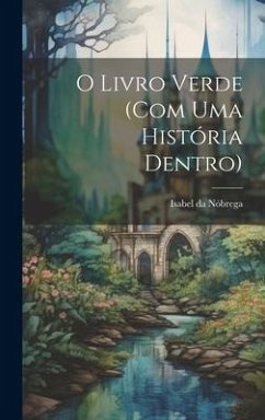 O livro verde (com uma história dentro) - Nóbrega, Isabel Da