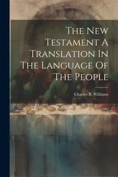 The New Testament A Translation In The Language Of The People - Williams, Charles B.