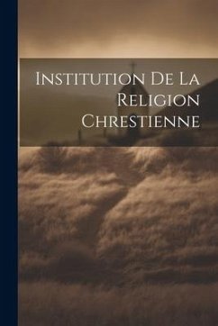 Institution de la Religion Chrestienne - Anonymous
