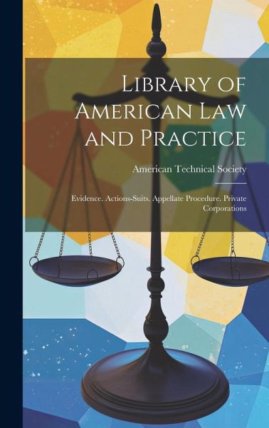 Library of American Law and Practice: Evidence. Actions-Suits. Appellate Procedure. Private Corporations Library of American Law and Practice: Evidence. Actions-Suits. Appellate Procedure. Private Corporations
