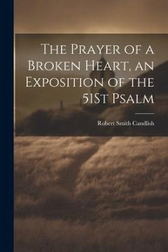 The Prayer of a Broken Heart, an Exposition of the 51St Psalm - Candlish, Robert Smith