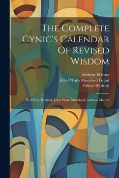 The Complete Cynic's Calendar Of Revised Wisdom: By Oliver Herford, Ethel Watts Mumford, Addison Mizner - Herford, Oliver; Mizner, Addison