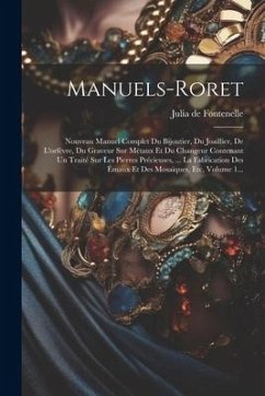 Manuels-roret: Nouveau Manuel Complet Du Bijoutier, Du Joaillier, De L'orfèvre, Du Graveur Sur Métaux Et Du Changeur Contenant Un Tra