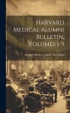 Harvard Medical Alumni Bulletin, Volumes 1-5