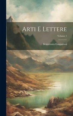 Arti E Lettere; Volume 1 - Gasparoni, Benvenuto