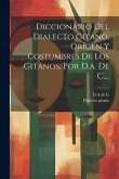Diccionario Del Dialecto Gitano. Orígen Y Costumbres De Los Gitanos, Por D.a. De C....