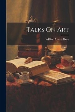 Talks On Art - Hunt, William Morris