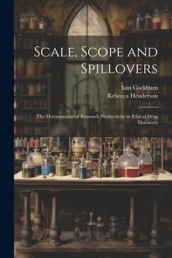 Scale, Scope and Spillovers: The Determinants of Research Productivity in Ethical Drug Discovery - Cockburn, Iain; Henderson, Rebecca