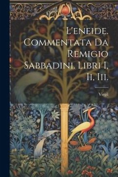L'eneide. Commentata Da Remigio Sabbadini. Libri I, Ii, Iii. - Virgil