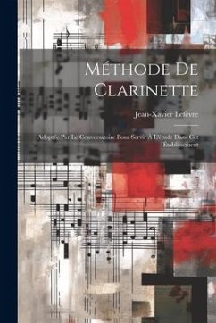 Méthode De Clarinette: Adoptée Par Le Conversatoire Pour Servir À L'étude Dans Cet Établissement - Lefèvre, Jean-Xavier