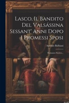 Lasco, Il Bandito Del Valsássina Sessant' Anni Dopo I Promessi Sposi: Romanzo Storico... - Balbiani, Antonio