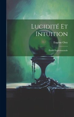 Lucidité Et Intuition; Étude Expérimentale - Osty, Eugène