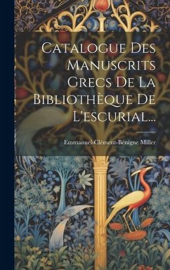 Catalogue Des Manuscrits Grecs De La Bibliothèque De L'escurial... - Miller, Emmanuel-Clément-Bénigne