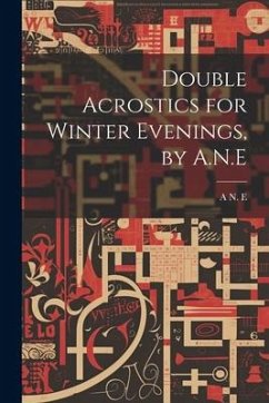 Double Acrostics for Winter Evenings, by A.N.E - E, A. N.