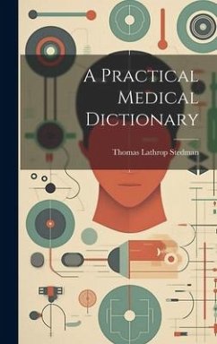 A Practical Medical Dictionary - Stedman, Thomas Lathrop