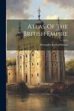 Atlas Of The British Empire - Johnston, Alexander Keith