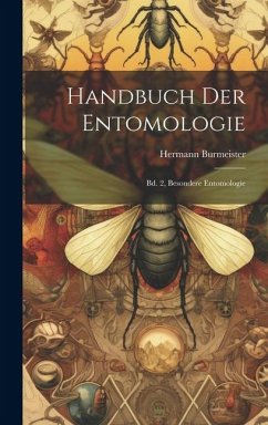 Handbuch Der Entomologie: Bd. 2, Besondere Entomologie - Burmeister, Hermann