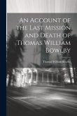 An Account of the Last Mission and Death of Thomas William Bowlby