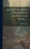Aegidi Tschudii Chronicon Helveticum Oder......